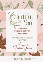 Beautiful as YOU: Overcome Negative Self Talk - God's Way - Devotional and Prayer Journal - For Christian Women (Beautiful as You Devotionals) B0CHZFDJFZ Book Cover