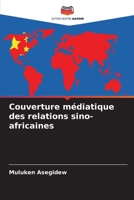 Couverture médiatique des relations sino-africaines (French Edition) 6209519830 Book Cover
