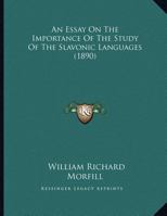 An Essay On The Importance Of The Study Of The Slavonic Languages (1890) 1146236131 Book Cover