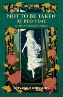 Not to Be Taken at Bed-Time & Other Strange Stories 1783807520 Book Cover