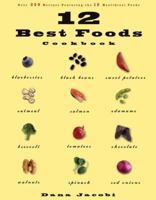 12 Best Foods Cookbook: Over 200 Recipes Featuring The 12 Healthiest Foods 1579549659 Book Cover