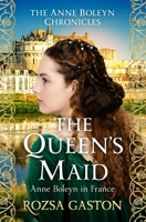 The Queen's Maid: Anne Boleyn in France (The Anne Boleyn Chronicles) 0854958010 Book Cover