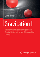 Gravitation I: Von Den Grundlagen Der Art Bis Zur Schwarzschild-Lösung 3662705893 Book Cover