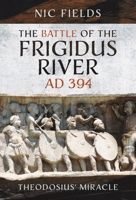The Battle of the Frigidus River, AD 394: Theodosius' Miracle 1399096257 Book Cover