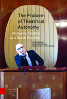 The Problem of Theatrical Autonomy: Analysing Theatre as a Social Practice 9462980799 Book Cover