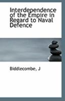 Interdependence of the Empire in Regard to Naval Defence 111096627X Book Cover