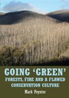 Going 'green': Forests, Fire and a Flawed Conservation Culture 1925501922 Book Cover