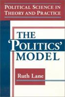Political Science in Theory and Practice: The Politics Model: The Politics Model 1563249391 Book Cover
