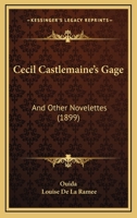 Cecil Castlemaine's Gage, Lady Marabout's Troubles, and Other Stories 1515091619 Book Cover