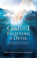 God and I Fighting the Devil: The devil thought he had me, but God brought me through 1632211149 Book Cover