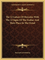 The 12 Labors of Hercules With the 12 Signs of the Zodiac and Their Place in the Octad 1425458947 Book Cover