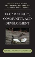 Ecoambiguity, Community, and Development: Toward a Politicized Ecocriticism 1498525369 Book Cover