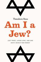 Am I A Jew?: Lost Tribes, Lapsed Jews, and One Man's Search for Himself 0142180394 Book Cover