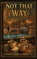 Not That Way : Book 1 1969855215 Book Cover