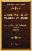 A Treatise On The Law Of Actions On Statutes, Remedial As Well As Penal 1240035195 Book Cover