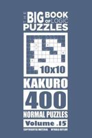 The Big Book of Logic Puzzles - Kakuro 400 Normal (Volume 15) 1544159323 Book Cover