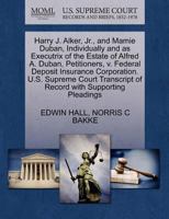 Harry J. Alker, Jr., and Mamie Duban, Individually and as Executrix of the Estate of Alfred A. Duban, Petitioners, v. Federal Deposit Insurance ... of Record with Supporting Pleadings 1270380796 Book Cover