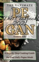 The Ultimate Pegan Diet Cookbook 2021: A Step-by-Step Cooking Guide for Your Daily Pegan Meals 1802773630 Book Cover