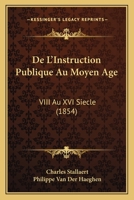De L'Instruction Publique Au Moyen Age: VIII Au XVI Siecle (1854) 1160402760 Book Cover