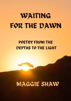 Waiting for the Dawn: Poetry from the depths to the light 1838131329 Book Cover
