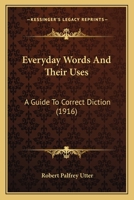 Everyday Words And Their Uses: A Guide To Correct Diction 1164639528 Book Cover