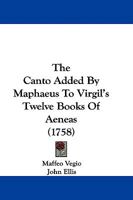 The Canto Added By Maphaeus To Virgil's Twelve Books Of Aeneas 1145704212 Book Cover