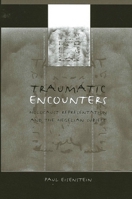 Traumatic Encounters: Holocaust Representation and the Hegelian Subject 0791458008 Book Cover