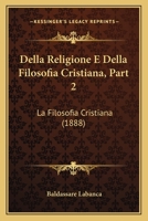 Della Religione E Della Filosofia Cristiana: Studio Storico-critico, Part 2... - Primary Source Edition 1167729943 Book Cover