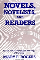 Novels, Novelists, and Readers: Toward a Phenomenological Sociology of Literature (S U N Y Series in the Sociology of Culture) 0791406032 Book Cover