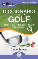 GuíaBurros: Diccionario de Golf: El léxico que todo jugador de golf debe conocer (Spanish Edition) B0DSWBFX45 Book Cover