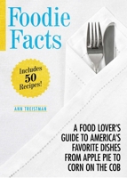 Foodie Facts: A Food Lover's Guide to America's Favorite Dishes from Apple Pie to Corn on the Cob 1629145823 Book Cover