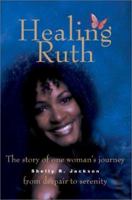 Healing Ruth: The Story of One Woman's Journey from Despair to Serenity 0595235638 Book Cover
