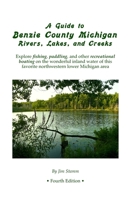 A Guide to Benzie County Michigan Rivers, Lakes, and Creeks: Explore fishing, paddling, and other recreational boating on the wonderful inland water of this favorite northwestern lower Michigan area 1480101826 Book Cover
