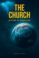The Church: Rapture or Tribulation B0BHMPMKC5 Book Cover