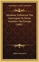 Abraham Verhoeven Van Antwerpen De Eerste Gazettier Van Europa (1881) 1167523210 Book Cover