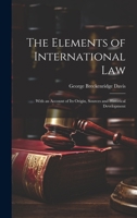 The Elements of International Law: With an Account of Its Origin, Sources and Historical Development 1022488244 Book Cover