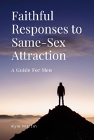 Faithful Responses to Same-Sex Attraction: A Guide for Men 1105507602 Book Cover