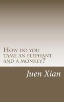 How do you tame an elephant and a monkey?: An illustration based on a Tibetan story 1463681372 Book Cover