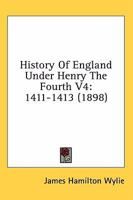 History Of England Under Henry The Fourth V4: 1411-1413 0548734704 Book Cover