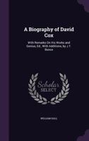 A Biography of David Cox: With Remarks on His Works and Genius, Ed., with Additions, by J.T. Bunce 1436717744 Book Cover