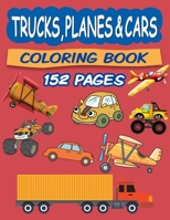 Trucks Planes and Cars Coloring Book: Coloring Book for Kids Ages 4 and Up B093RMYB5C Book Cover