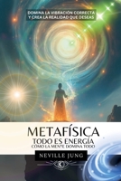 Metafísica - Todo es Energía (Cómo La Mente Domina Todo) (Metafisica Moderna y el Poder del Yo Soy: Reprograma Tu Mente) (Spanish Edition) B0F1DSW2J5 Book Cover