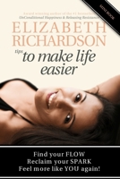 Tips To Make Life Easier: living well - letting life flow - lightening up - laughing more - loving with all your heart 1984252437 Book Cover