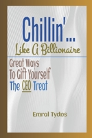 Chillin'... Like A Billionaire: Great Ways to Gift Yourself the CEO Treat B0CD12PB35 Book Cover