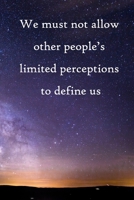 We must not allow other people's limited perceptions to define us: 100 Pages Lined Journal Inspirational Quot Journal, Notebook, Diary, Composition Book 167151369X Book Cover