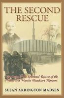 The Second Rescue: The Story of the Spiritual Rescue of the Willie and Martin Handcart Pioneers 1573453625 Book Cover