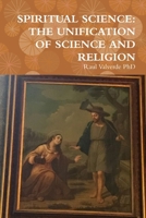 Spiritual Science: The Unification of Science and Religion 1387989693 Book Cover