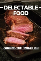 Delectable Food: Cooking With Brazilian: Easy Recipes B09CTZL5YK Book Cover