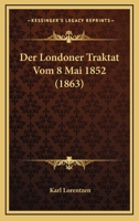 Der Londoner Traktat Vom 8 Mai 1852 (1863) 1160438846 Book Cover