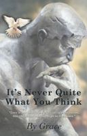 It's Never Quite What You Think 1452572399 Book Cover